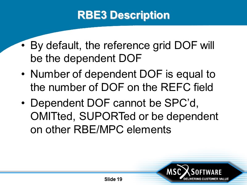 Slide 19 RBE3 Description By default, the reference grid DOF will be the dependent